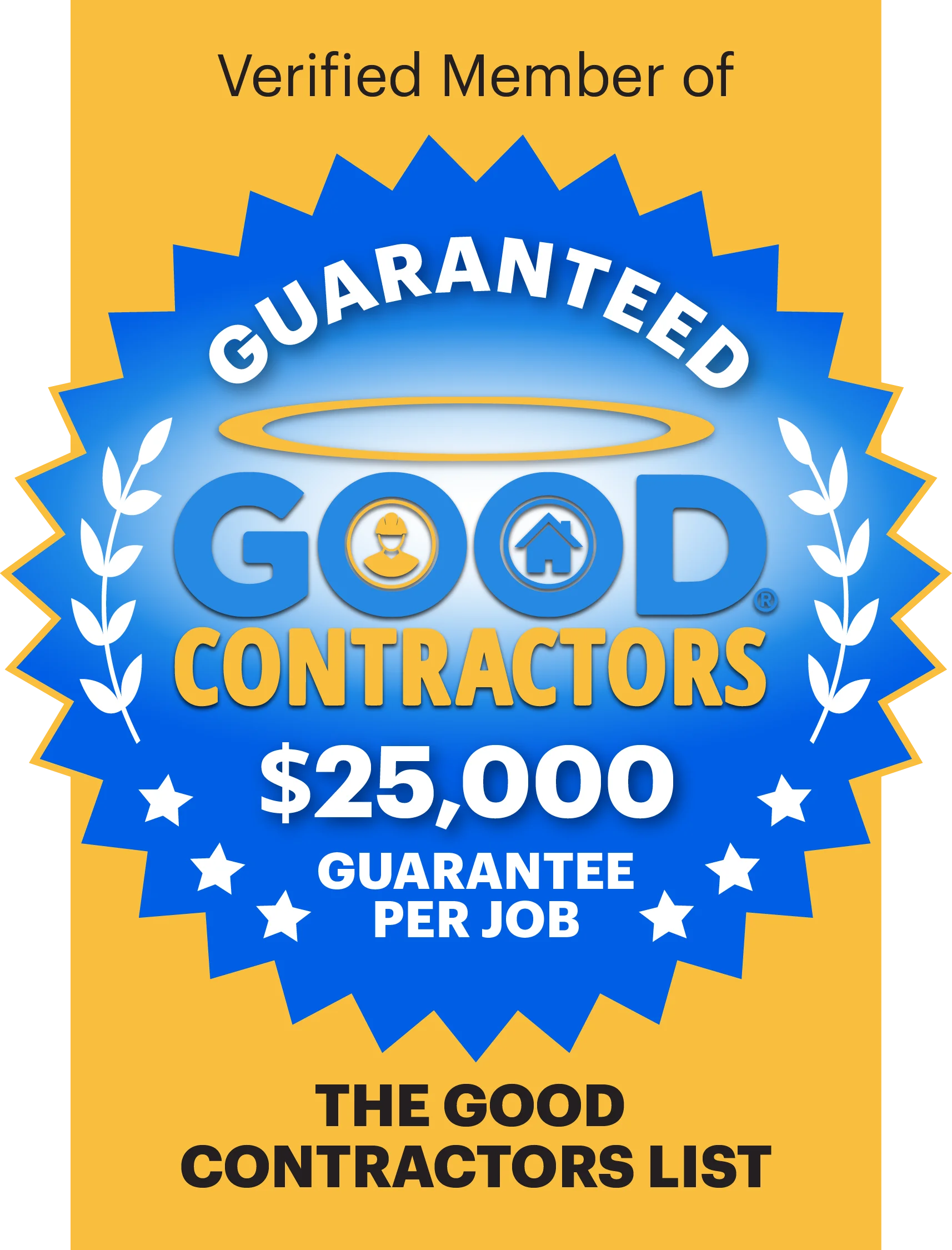Verified member of The Good Contractors List, $25,000 guarantee per job